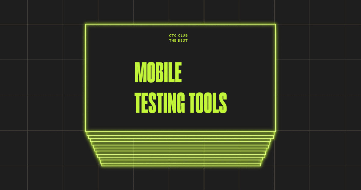 The Best Mobile Testing Tools Of The Cto Club