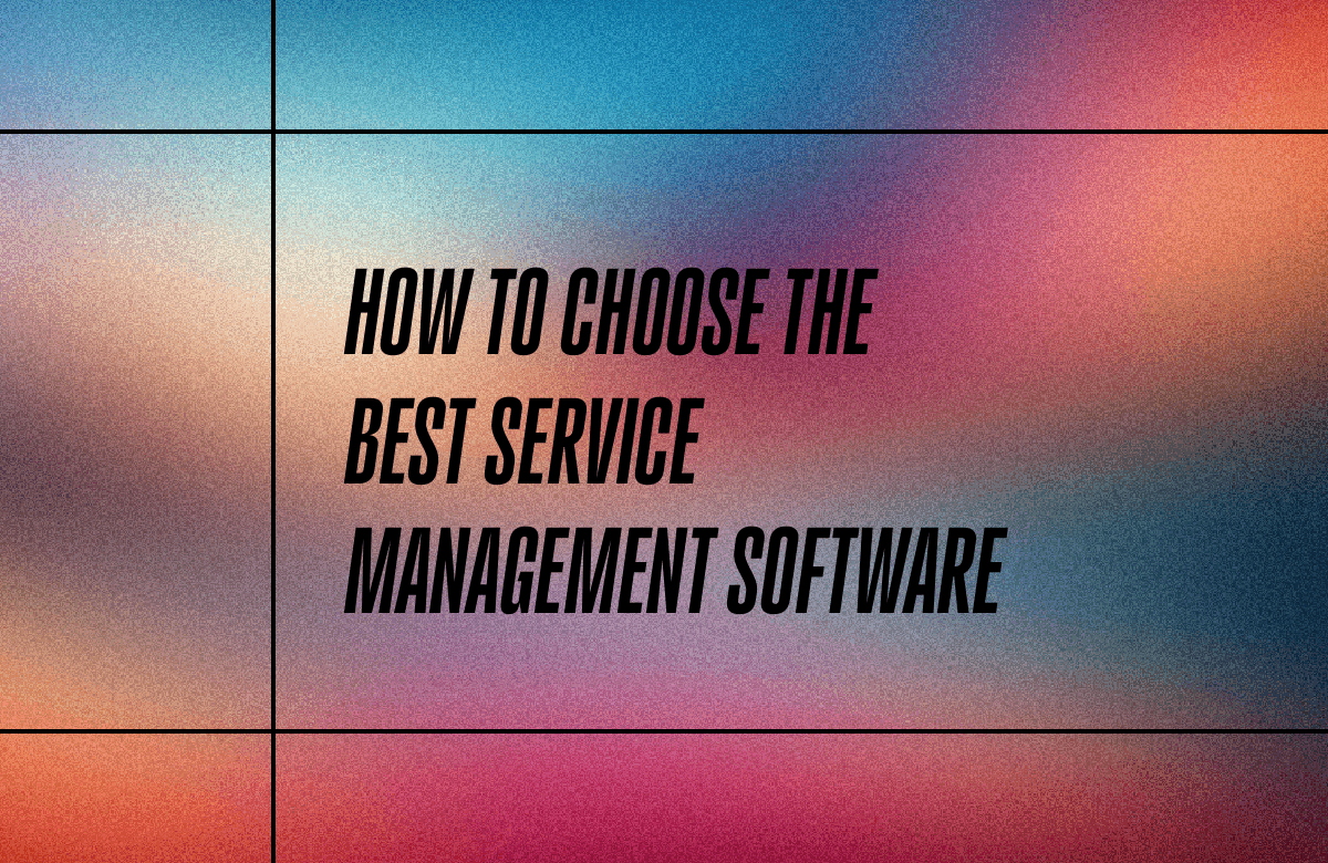 Service Program Software How to Choose Service Management Software