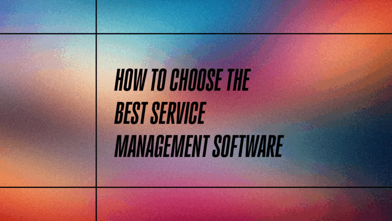 How to choose the best service management software standard editorial post 66125