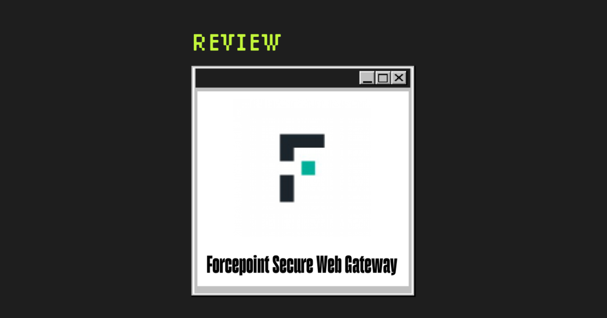 Forcepoint Secure Web Gateway Review: Pros, Cons, Features, and Pricing