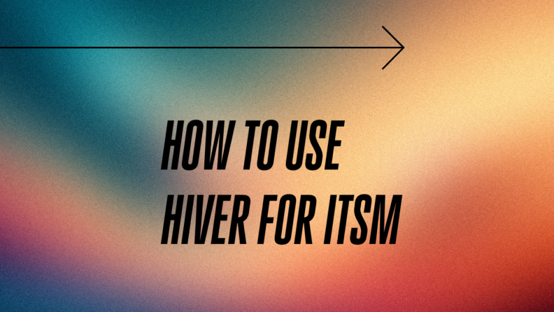 How to use hiver for itsm standard editorial post 41151