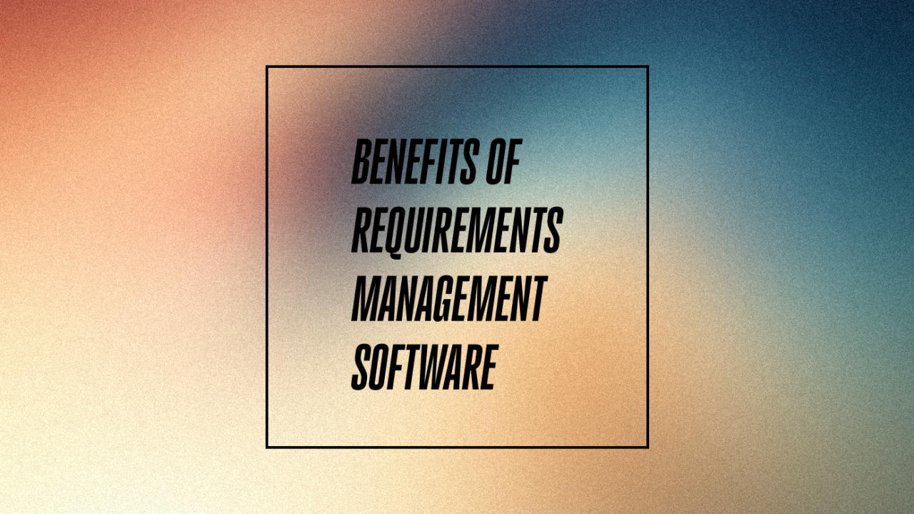 Benefits of requirements management software text on green and orange background