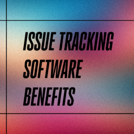 Issue tracking software benefits standard editorial post 35512